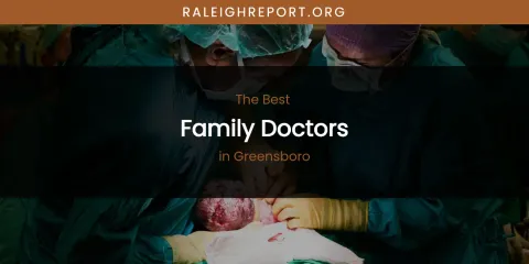 The Absolute Best Family Doctors in Greensboro