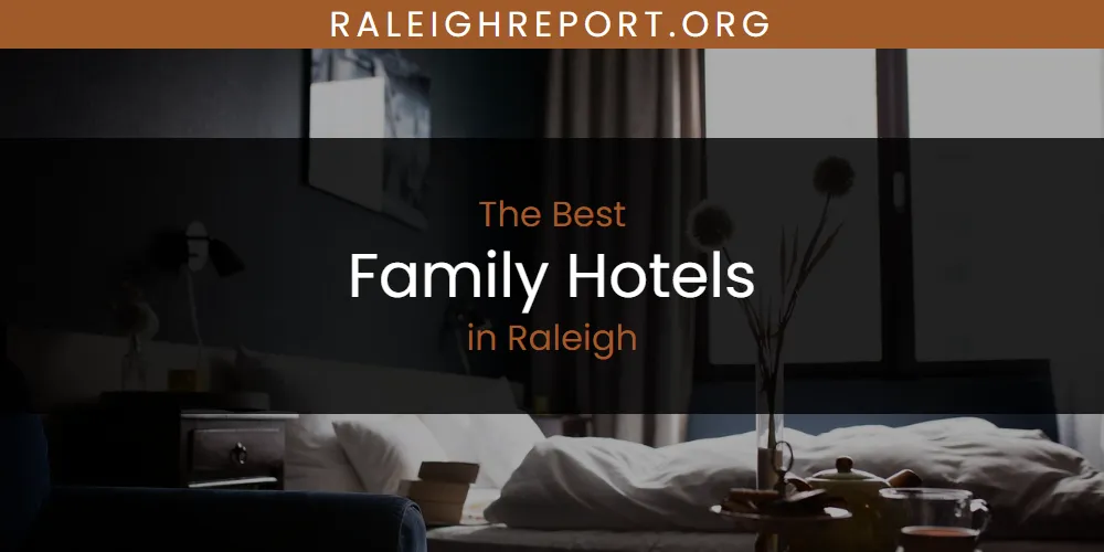 Raleigh's Best Family Hotels [Updated 2025]