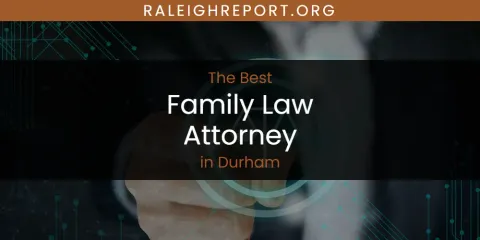 The Best Family Law Attorney in Durham