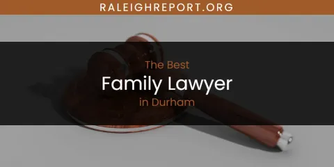 The Absolute Best Family Lawyer in Durham