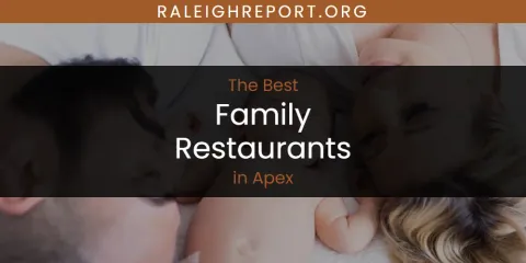 Best Family Restaurants in Apex: Complete Guide