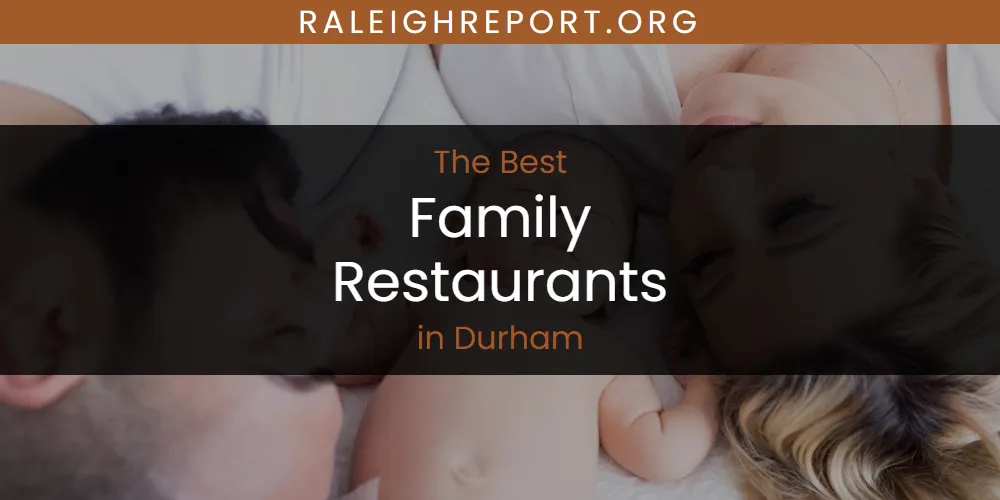 The Absolute Best Family Restaurants in Durham  [Updated 2025]