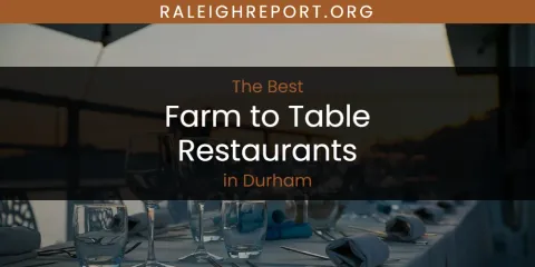 The Absolute Best Farm to Table Restaurants in Durham