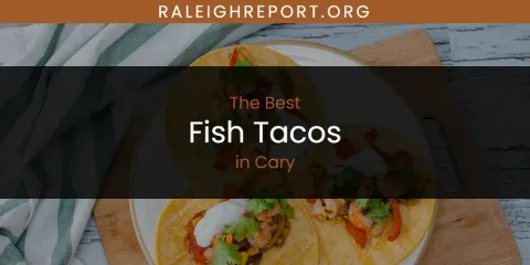 The Absolute Best Fish Tacos in Cary