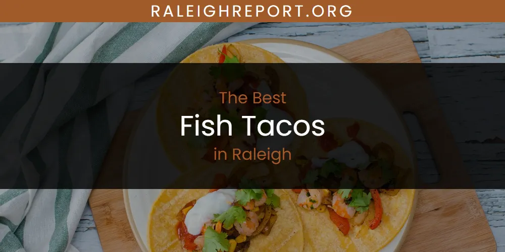 Raleigh's Best Fish Tacos [Updated 2025]