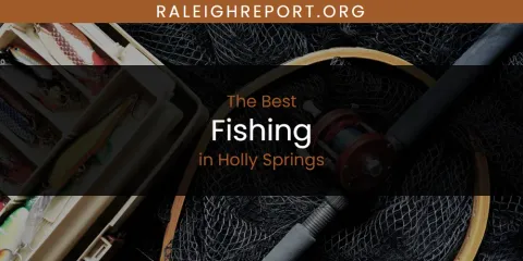 The Absolute Best Fishing in Holly Springs