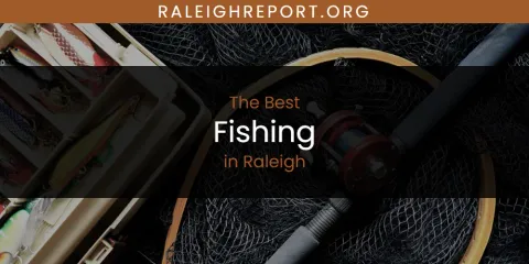The Best Fishing in Raleigh List