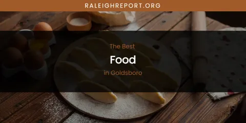 The Absolute Best Food in Goldsboro