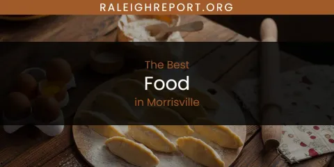 Ranked: Best Food in Morrisville