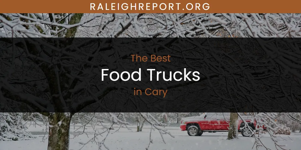 The Absolute Best Food Trucks in Cary  [Updated 2025]