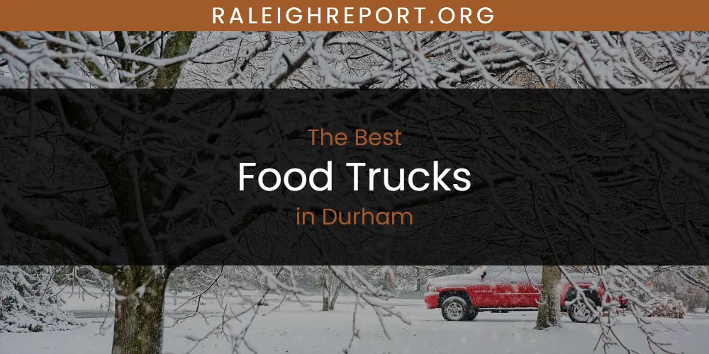 The Absolute Best Food Trucks in Durham  [Updated 2025]