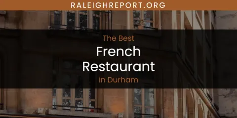 The Absolute Best French Restaurant in Durham