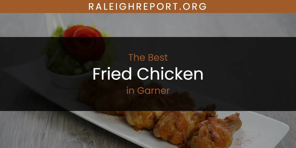 The Absolute Best Fried Chicken in Garner  [Updated 2025]