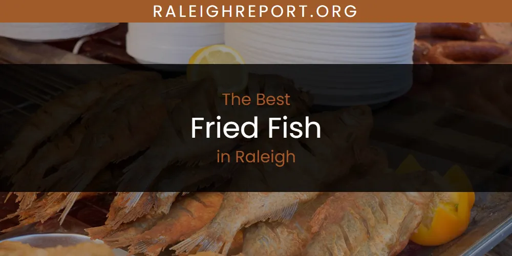 Raleigh's Best Fried Fish [Updated 2025]