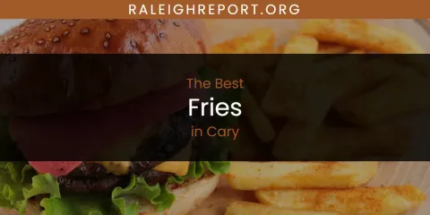 The Best Fries in Cary List
