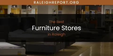 Best Furniture Stores in Raleigh: Our Expert Picks