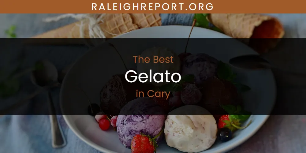 The Absolute Best Gelato in Cary  [Updated 2025]