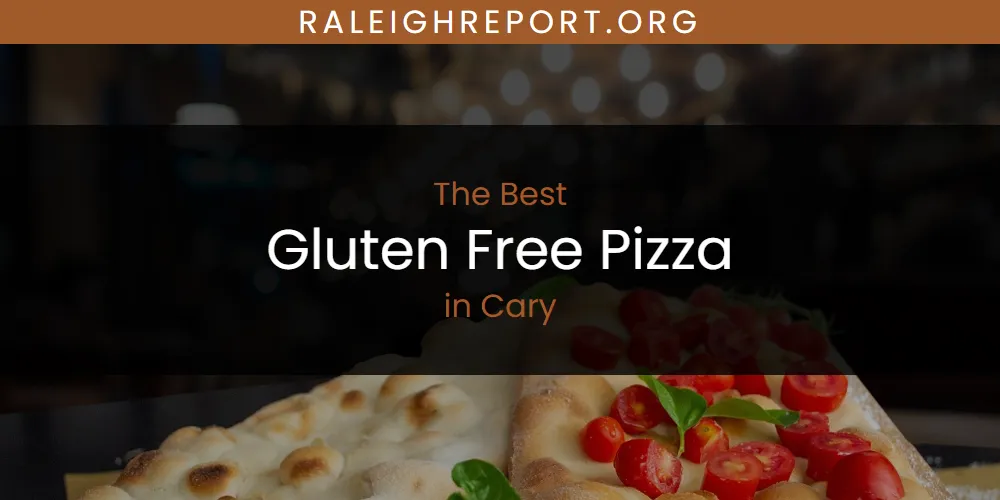 The Absolute Best Gluten Free Pizza in Cary  [Updated 2025]