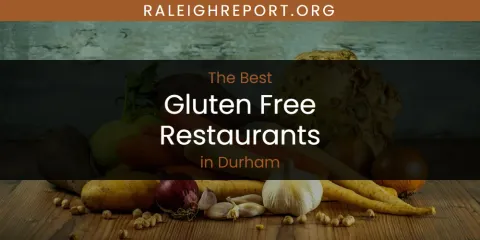 Ranked: Best Gluten Free Restaurants in Durham