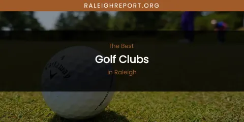 Raleigh's Best Golf Clubs
