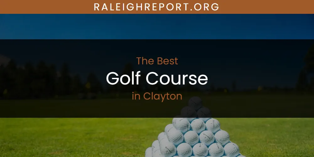 Discover the Best Golf Course in Clayton (2026)