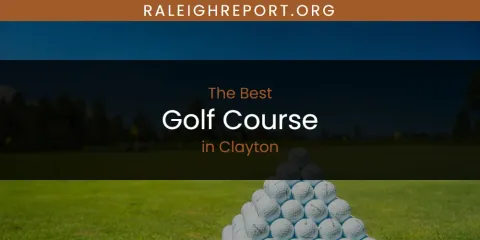 Discover the Best Golf Course in Clayton