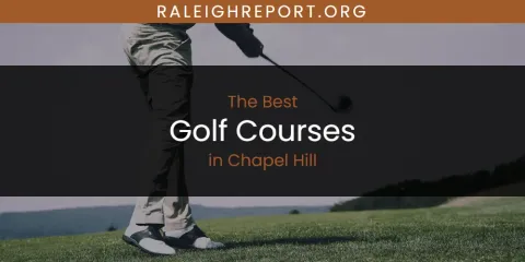 Best Golf Courses in Chapel Hill: Our Expert Picks