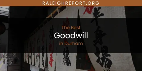 The Absolute Best Goodwill in Durham