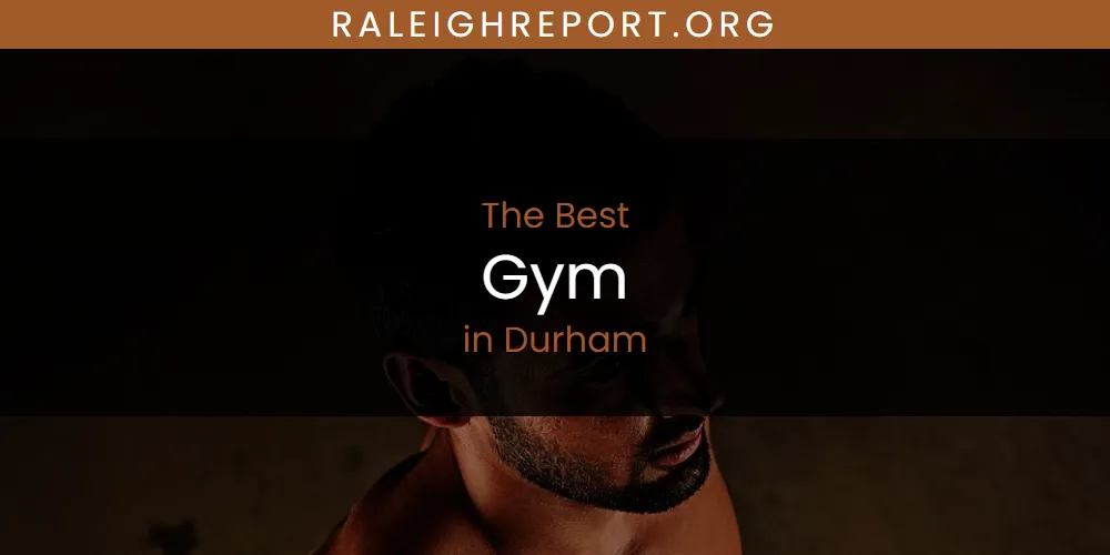 Best Gym in Durham: Complete Guide (2026)