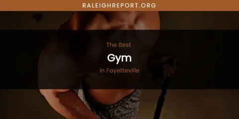 The Absolute Best Gym in Fayetteville