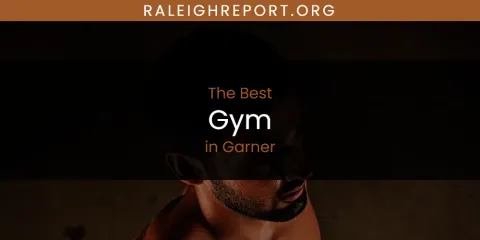 The Absolute Best Gym in Garner