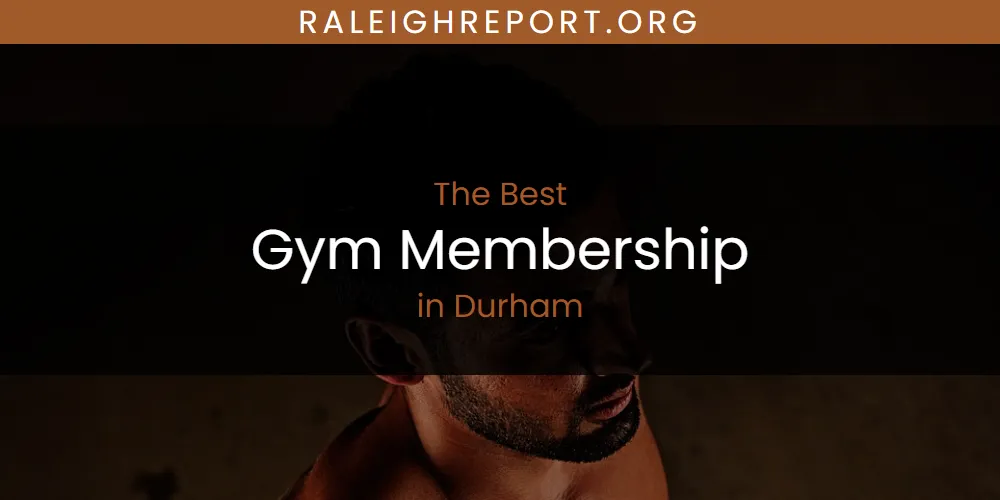 The Absolute Best Gym Membership in Durham  [Updated 2025]