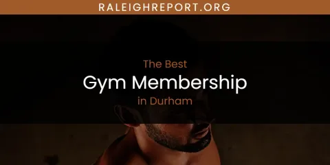 Best Gym Membership in Durham: Our Expert Picks
