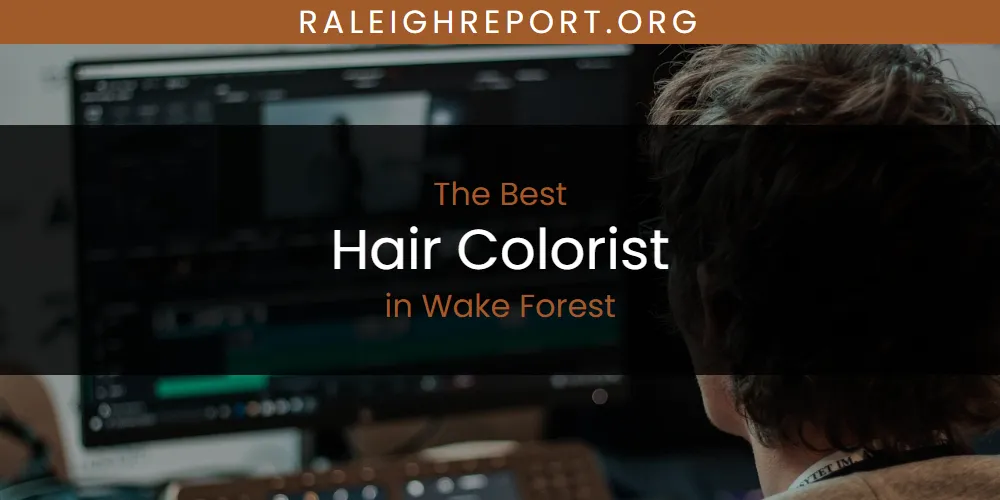 Wake Forest's Best Hair Colorist [Updated 2025]