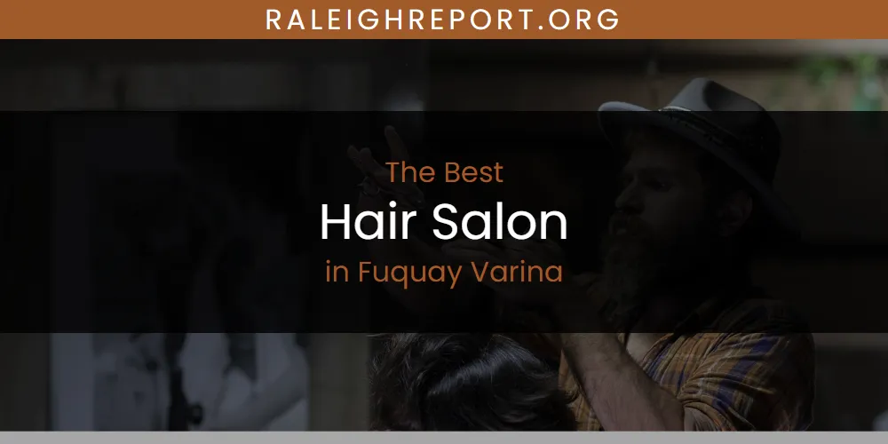 The Absolute Best Hair Salon in Fuquay Varina  [Updated 2025]