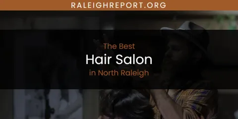 North Raleigh's Best Hair Salon
