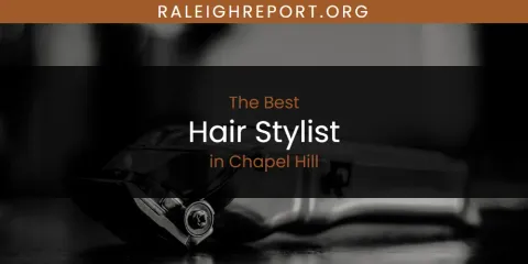 Chapel Hill's Best Hair Stylist Spots