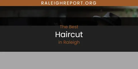 The Best Haircut in Raleigh List