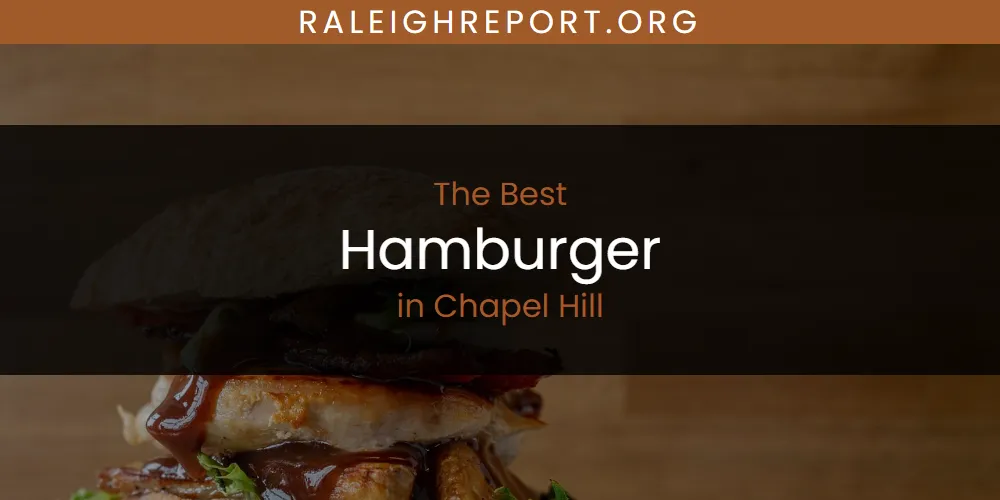 The Absolute Best Hamburger in Chapel Hill  [Updated 2025]