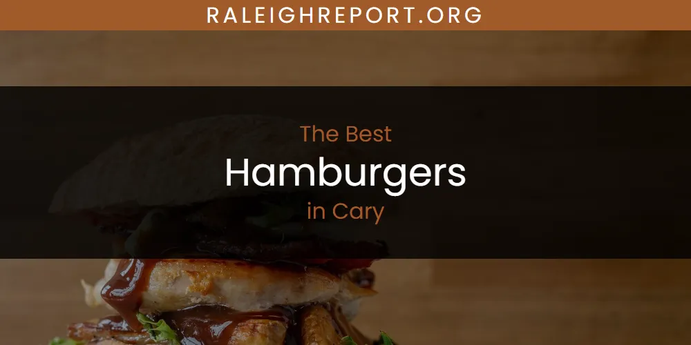 The Absolute Best Hamburgers in Cary  [Updated 2025]