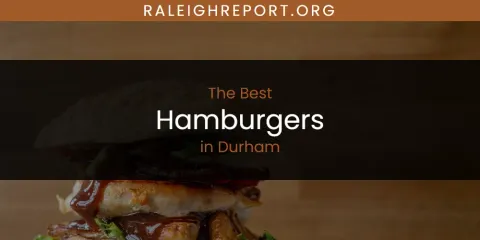 The Absolute Best Hamburgers in Durham