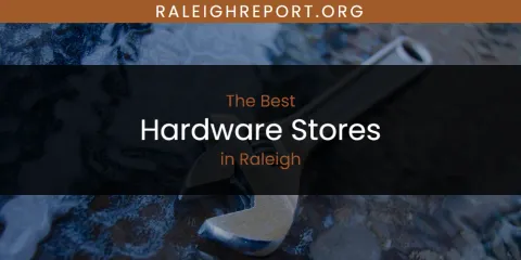 Raleigh's Best Hardware Stores