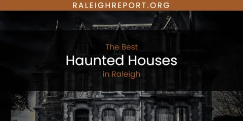 The Best Haunted Houses in Raleigh List