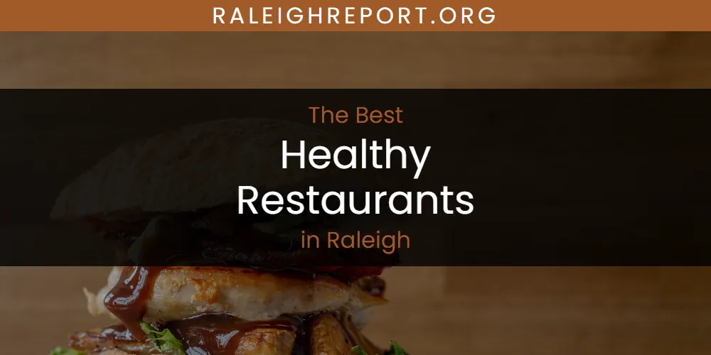 Raleigh's Best Healthy Restaurants [Updated 2025]