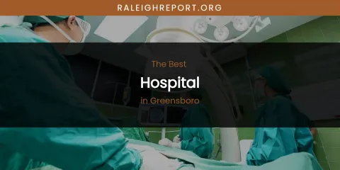 The Absolute Best Hospital in Greensboro