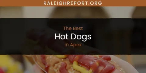 Ranked: Best Hot Dogs in Apex