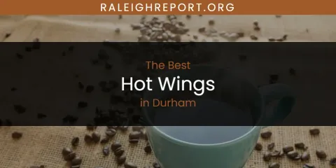 The Absolute Best Hot Wings in Durham