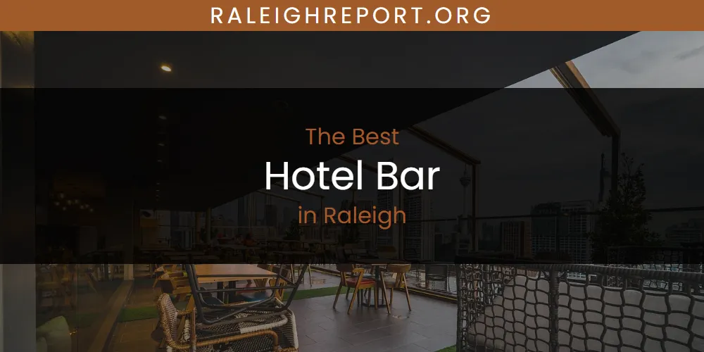 Raleigh's Best Hotel Bar [Updated 2025]