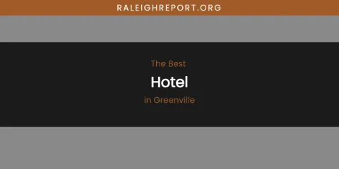 The Absolute Best Hotel in Greenville