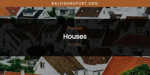 The Absolute Best Houses in Cary